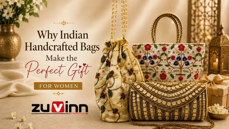 Why Indian Handcrafted Bags Are the Perfect Gift for Women | Zuvinn